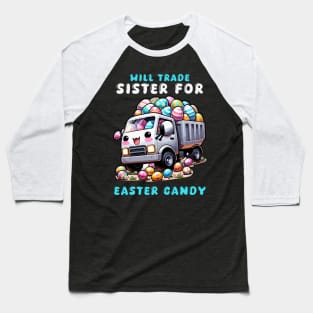 Will Trade Sister For Easter Candy I Egg Hunting Baseball T-Shirt